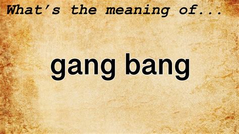 gang b ang|Gangbang Definition & Meaning .